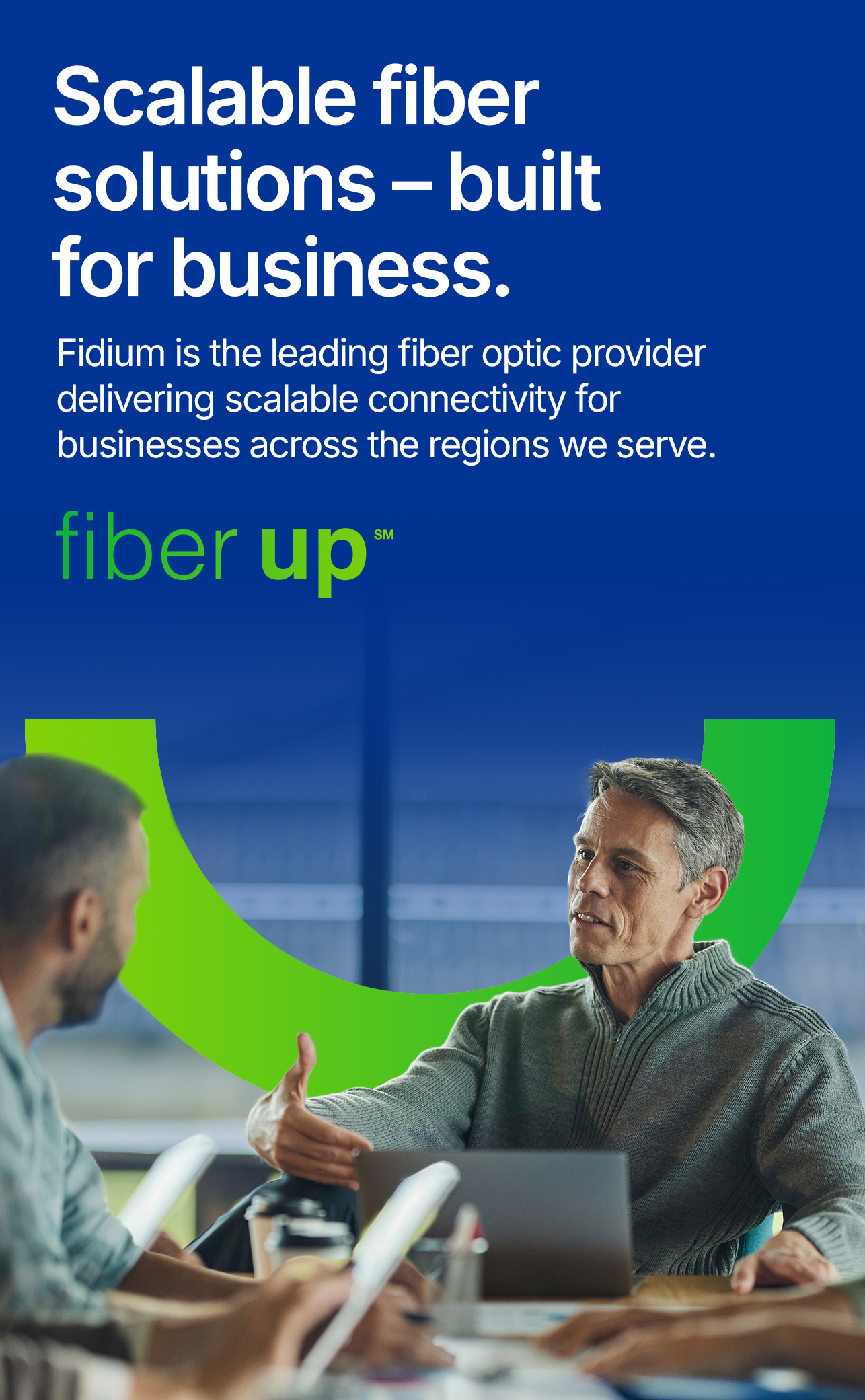 Scalable fiber solutions—built for business. Scalable fiber solutions—built for business.