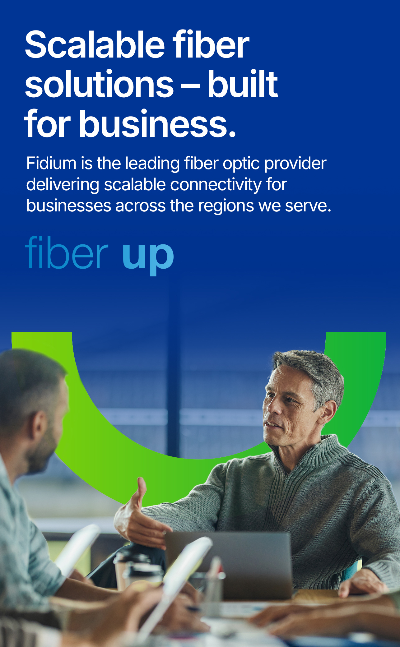 Scalable fiber solutions—built for business. Scalable fiber solutions—built for business.