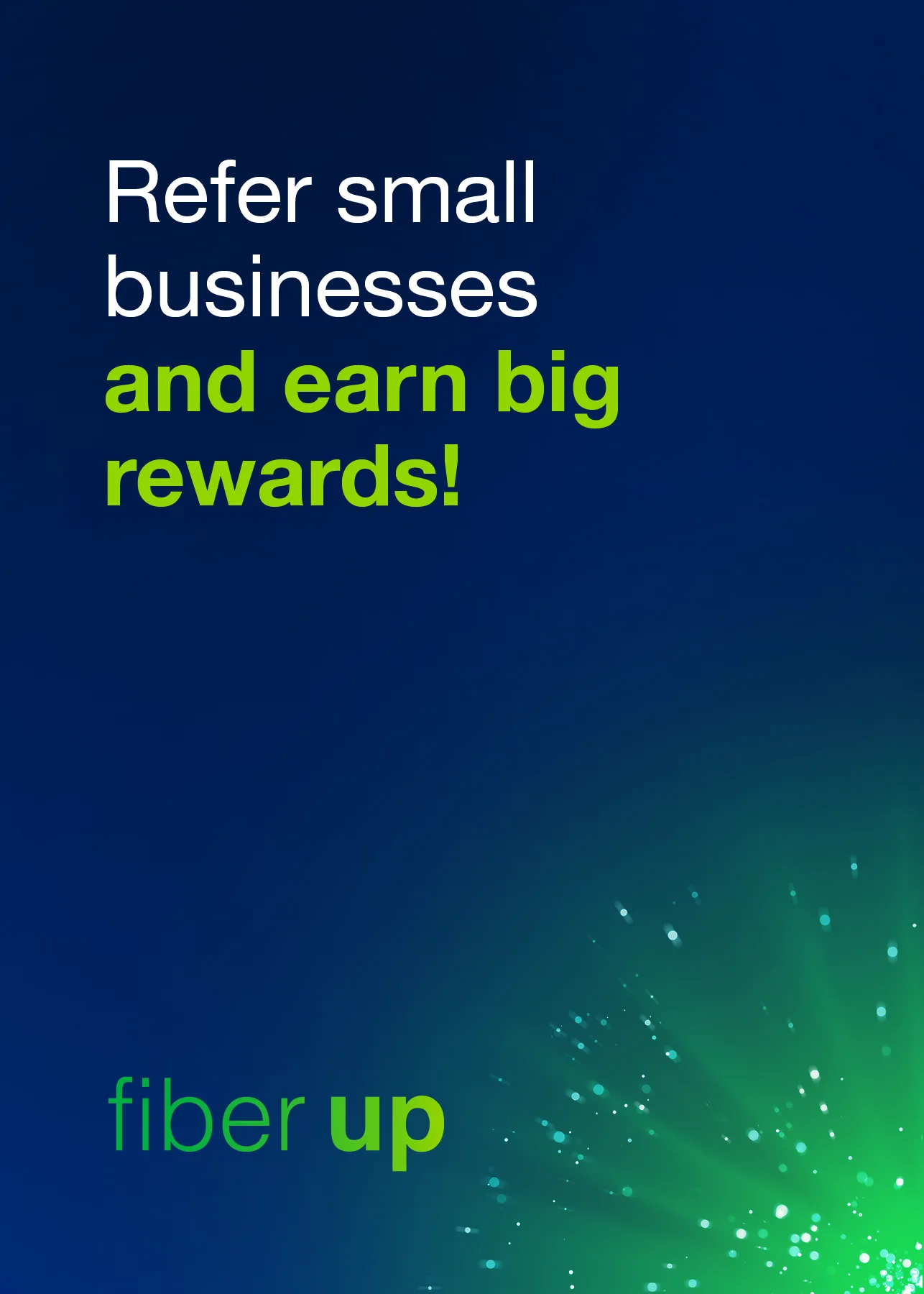 Boost small businesses with fiber internet service – and your wallet with every referral. Boost small businesses with fiber internet service – and your wallet with every referral.