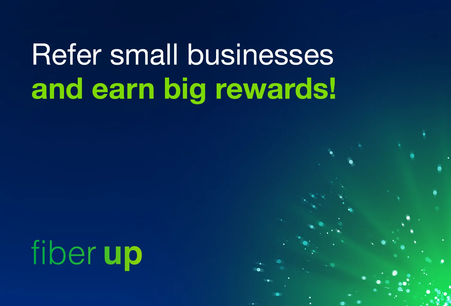 Boost small businesses with fiber internet service – and your wallet with every referral. Boost small businesses with fiber internet service – and your wallet with every referral.