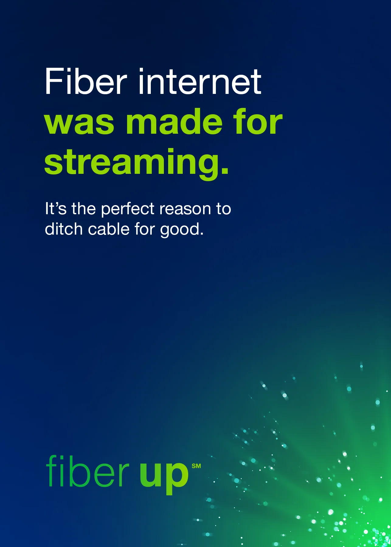 Fiber internet was made for streaming. Fiber internet was made for streaming.
